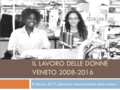 Slide ricerca il lavoro delle donne nel Veneto dal 2008 al 2016